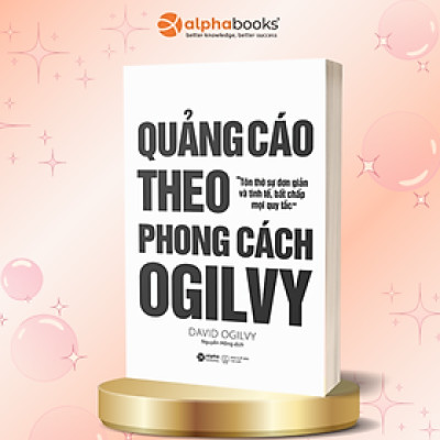 Quảng Cáo Theo Phong Cách Ogilvy (Tái Bản 2018)