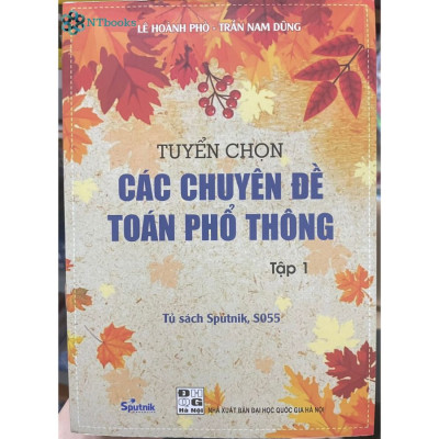 Combo 4 cuốn sách Tuyển tập những bài toán sơ cấp Đại số tập 2, 3 + Hình học không gian + Tuyển chọn các chuyên đề toán phổ thông tập 1