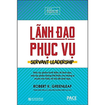 Sách - Lãnh Đạo Phục Vụ - Bìa Cứng - Robert K. Greenleaf - Pace Books