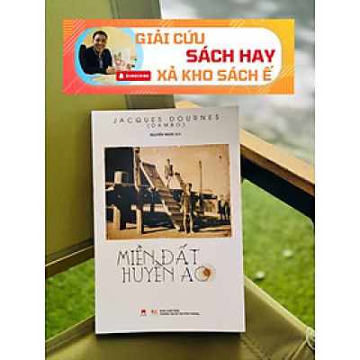 [Giải cứu sách hay, xả kho chống ế] MIỀN ĐẤT HUYỀN ẢO - Jacques Dournes – Huy Hoang Bookstore