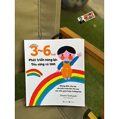 NUÔI DẠY TRẺ TỪ 3 - 6 TUỔI: Phát Triển Năng Lực - Tỏa Sáng Cá Tính - Shiomi Yoshihiko - Dương Thùy Phương dịch – Thái Hà Books