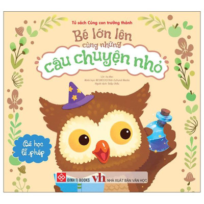 Sách - Bé Lớn Lên Cùng Những Câu Chuyện Nhỏ - Bé Học Lễ Phép