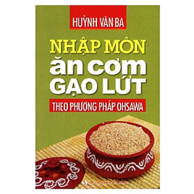 Sách - Nhập Môn Ăn Cơm Gạo Lứt Theo Phương Pháp Ohsawa - Chính Thông Book