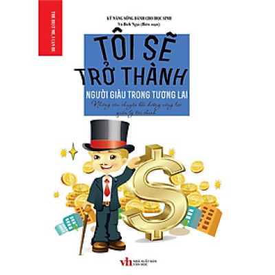 Sách - Kỹ Năng Sống Dành Cho Học Sinh -  Tôi Sẽ Trở Thành Người Giàu Trong Tương Lai - Khang Việt Book
