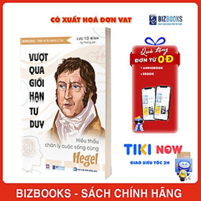 Vượt qua giới hạn tư duy Hiểu thấu chân lý cuộc sống cùng Hegel