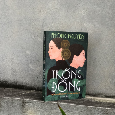 TRỐNG ĐỒNG: TIỂU THUYẾT LỊCH SỬ VỀ HAI BÀ TRƯNG - Phong Nguyen - Đăng Thư dịch - Omega Plus - NXB Hội Nhà Văn.