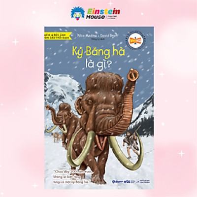 Tri Thức Phổ Phông -  Những Dấu Ấn Định Hình Thế Giới: Kỷ Băng Hà Là Gì? - Khám Phá Trái Đất 20.000 Năm Trước Qua Lăng Kính Khoa Học