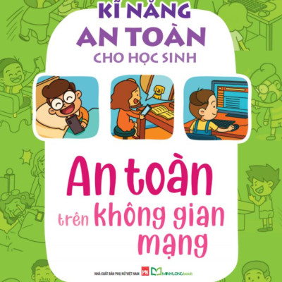 Sách - Kĩ Năng An Toàn Cho Học Sinh - An Toàn Trên Không Gian Mạng