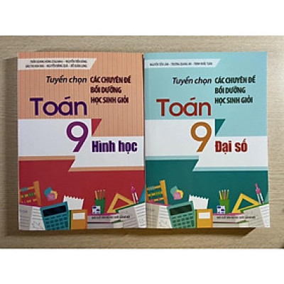 Sách - Tuyển chọn các chuyên đề bồi dưỡng học sinh giỏi Toán 9 ( đại số + hình học)