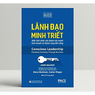Sách - Lãnh Đạo Minh Triết - John Mackey & Steve McIntosh & Carter Phipps - Pace Books