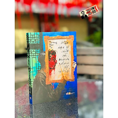 MỘT HỌA SĨ CHẾT RỒI THÀNH DANH ĐÃ TRỞ LẠI - Trương Hàn Tự - Losedow dịch - Nhã Nam - Nhà xuất bản Hà Nội.