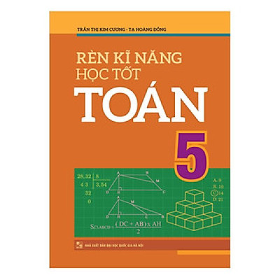 Sách: Rèn Kĩ Năng Học Tốt Toán 5 - TSTH
