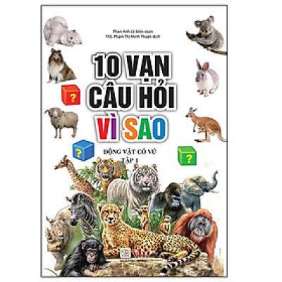 Sách - 10 Vạn Câu Hỏi Vì Sao – Động Vật Có Vú - Tập 1 - Chính Thông Book