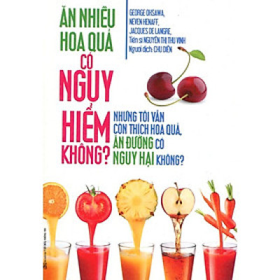 Sách - Ăn Nhiều Hoa Quả Có Nguy Hiểm Không? - Chính Thông Book