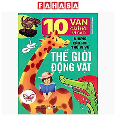 Sách - 10 Vạn Câu Hỏi Vì Sao-Những Câu Hỏi Thú Vị Về Thế Giới Động Vật