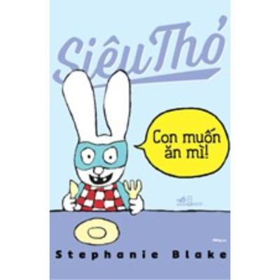 Combo 5Q Sách Thiếu Nhi Siêu Thỏ: Có Một Em Bé Trong Bụng Mẹ + Con Muốn Cái Đó! + Con Muốn Ăn Mì! + Em Bé Cưng +  Ứ Đi Nha Sĩ Đâu!