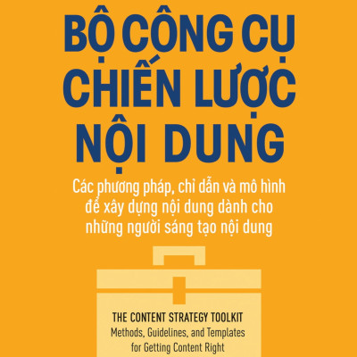 BỘ CÔNG CỤ CHIẾN LƯỢC NỘI DUNG: CÁC PHƯƠNG PHÁP CHỈ DẪN VÀ MÔ HÌNH XÂY DỰNG NỘI DUNG DÀNH CHO NHỮNG NGƯỜI SÁNG TẠO NỘI DUNG - Meghan Casey - Lang Minh dịch - (bìa mềm) 