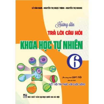Hướng Dẫn Trả Lời Câu Hỏi Khoa Học Tự Nhiên 6 (Bám Sát SGK Kết Nối Tri Thức Với Cuộc Sống) HA