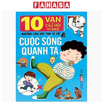 Sách - 10 Vạn Câu Hỏi Vì Sao-Những Câu Hỏi Thú Vị Về Cuộc Sống Quanh Ta