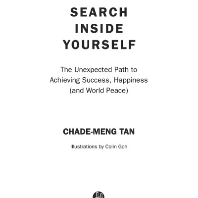 Search Inside Yourself: The Unexpected Path To Achieving Success, Happiness (And World Peace)