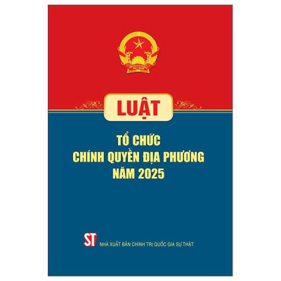 Sách - Luật Tổ Chức Chính Quyền Địa Phương Năm 2025