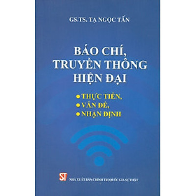 Báo Chí, Truyền Thông Hiện Đại - Thực Tiễn, Vấn Đề, Nhận Định (Xuất bản lần thứ hai)