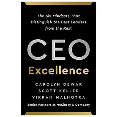 CEO Excellence: The Six Mindsets That Distinguish The Best Leaders From The Rest