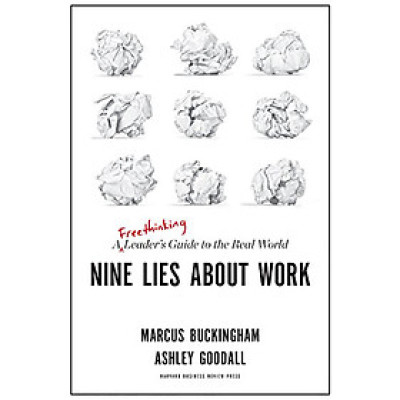 Nine Lies About Work: A Freethinking Leader’s Guide to the Real World