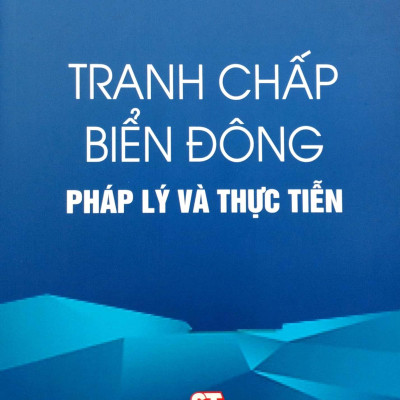 Tranh Chấp Biển Đông - Pháp Lý Và Thực Tiễn