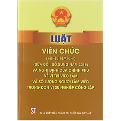 Sách - Luật Viên Chức (Sửa Đổi, Bổ Sung Năm 2019) Và Nghị Định Của Chính Phủ Về Vị Trí Việc Làm Và Số Lượng - NXB Chính Trị Quốc Gia