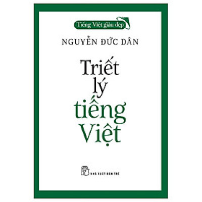 Tiếng Việt Giàu Đẹp - Triết Lý Tiếng Việt