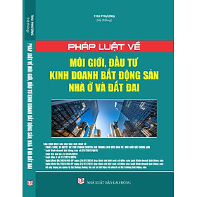 PHÁP LUẬT VỀ MÔI GIỚI, ĐẦU TƯ KINH DOANH BẤT ĐỘNG SẢN NHÀ Ở ĐẤT ĐAI