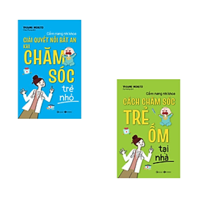 Combo Cẩm Nang Nhi Khoa - Giải Quyết Nỗi Bất An Khi Chăm Sóc Trẻ Nhỏ + Cách Chăm Sóc Trẻ Ốm Tại Nhà