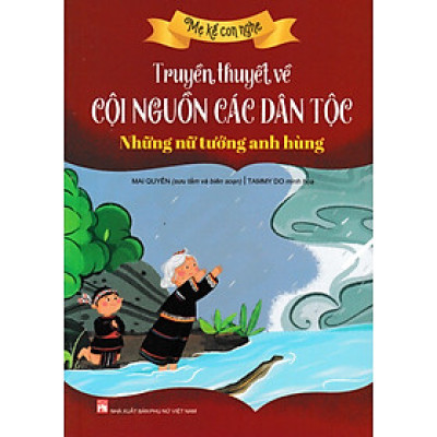 Truyền Thuyết Về Cội Nguồn Các Dân Tộc: Những Nữ Tướng Anh Hùng
