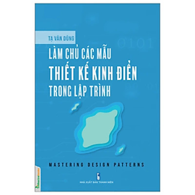 Sách - Làm Chủ Các Mẫu Thiết Kế Kinh Điển Trong Lập Trình (Mastering Design Patterns)