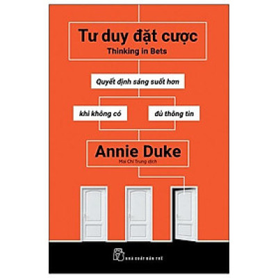 Tư Duy Đặt Cược: Quyết Định Sáng Suốt Hơn Khi Không Có Đủ Thông Tin