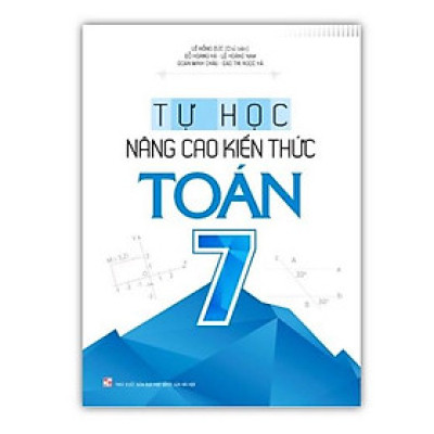 Sách - Tự Học - Nâng Cao Kiến Thức Toán 7 ( Tái bản )