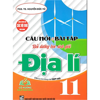 Sách-Câu Hỏi Và Bài Tập Bồi Dưỡng Học Sinh Giỏi Địa Lí 11 (Dùng Chung Cho Các Bộ SGK Hiện Hành)
