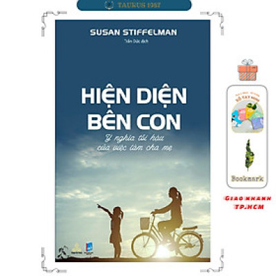 Hiện Diện Bên Con - Ý nghĩa tối hậu của việc làm cha mẹ (Susan Stiffelman)
