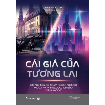 Cái Giá Của Tương Lai - Công Nghệ Đưa Con Người Xuôi Hay Ngược Chiều Tiến Hóa? - Bản Quyền