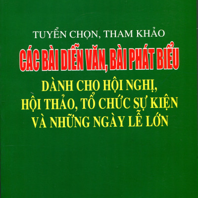 Cẩm Nang Tổ Chức Sự Kiện - Tuyển Chọn, Tham Khảo Các Bài Diễn Văn, Bài Phát Biểu Dành Cho Hội Nghị, Hội Thảo Và Những Ngày Lễ Lớn