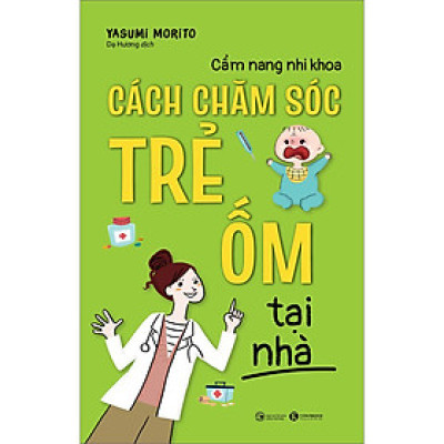 Cẩm nang nhi khoa - Cách chăm sóc trẻ ốm tại nhà