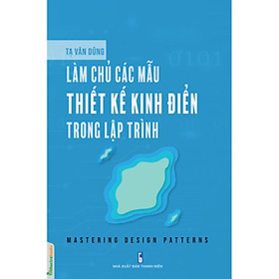 Làm Chủ Các Mẫu Thiết Kế Kinh Điển Trong Lập Trình (Mastering Design Patterns)