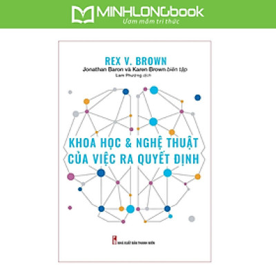 Sách: Khoa Học Và Nghệ Thuật Của Việc Ra Quyết Định