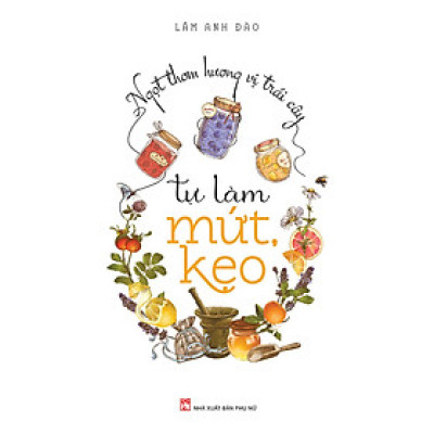 Ngọt Thơm Hương Vị Trái Cây - Tự Làm Mứt, Kẹo(PNU)