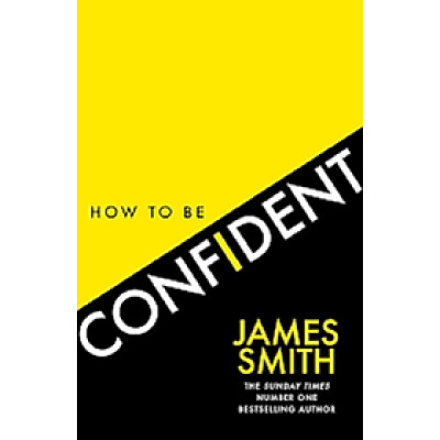HOW TO BE CONFIDENT