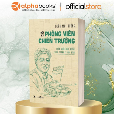Hồi Ký Phóng Viên Chiến Trường - Trên Những Nẻo Đường Chiến Tranh Và Hòa Bình  - Bản Quyền