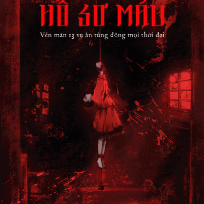 Sách - Hồ Sơ Máu - Vén Màn 13 Vụ Án Rúng Động Mọi Thời Đại
