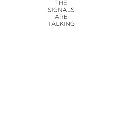 The Signals Are Talking: Why Today