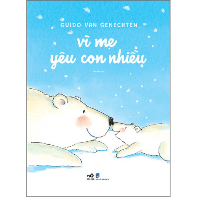 Combo Guido Van Genechten "Vì Mẹ Yêu Con Nhiều" + "Nụ Hôn Đầu Tiên"